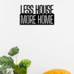 Less House More Home Metal Wall Art