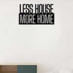 Less House More Home Metal Wall Art2