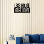 Less House More Home Metal Wall Art5