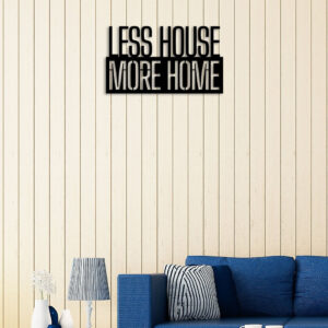 Less House More Home Metal Wall Art5